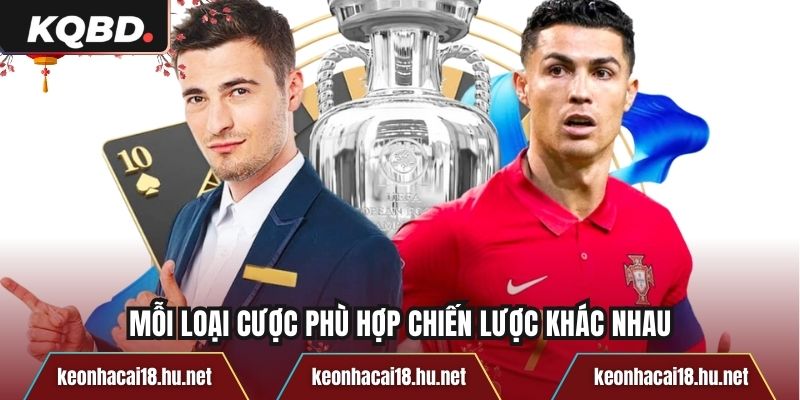 Mỗi loại cược phù hợp chiến lược khác nhau