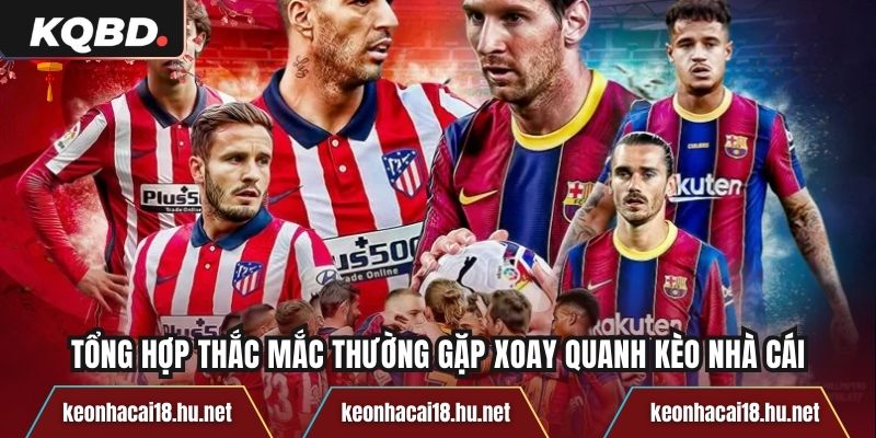 Tổng hợp thắc mắc thường gặp xoay quanh Kèo nhà cái